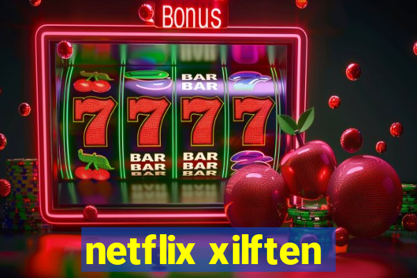 netflix xilften
